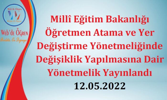 Millî Eğitim Bakanlığı Öğretmen Atama ve Yer Değiştirme Yönetmeliğinde Değişiklik Yapılmasına Dair Yönetmelik Yayınlandı 12.05.2022