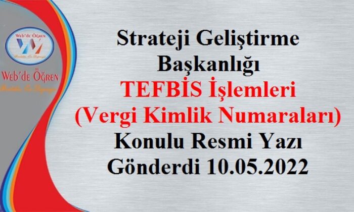 Strateji Geliştirme Başkanlığı TEFBİS İşlemleri (Vergi Kimlik Numaraları) Konulu Resmi Yazı Gönderdi 10.05.2022