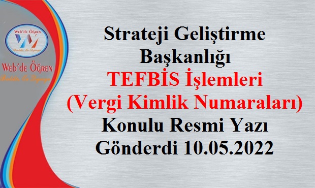 Strateji Geliştirme Başkanlığı TEFBİS İşlemleri (Vergi Kimlik Numaraları) Konulu Resmi Yazı Gönderdi 10.05.2022