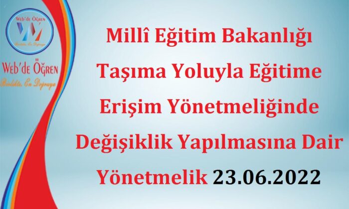 Millî Eğitim Bakanlığı Taşıma Yoluyla Eğitime Erişim Yönetmeliğinde Değişiklik Yapılmasına Dair Yönetmelik 23.06.2022