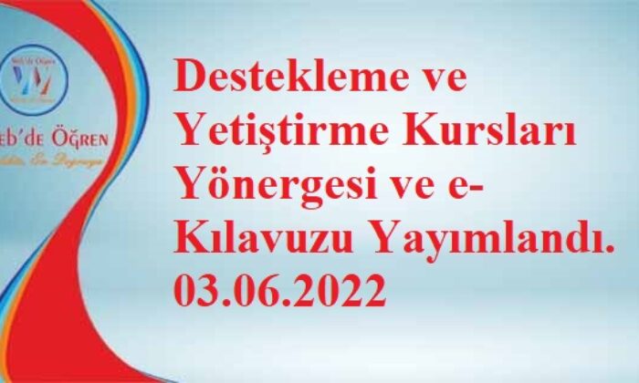 Destekleme ve Yetiştirme Kursları Yönergesi ve e-Kılavuzu Yayımlandı. 03.06.2022