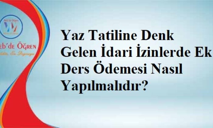 Yaz Tatiline Denk Gelen İdari İzinlerde Ek Ders Ödemesi Nasıl Yapılmalıdır?