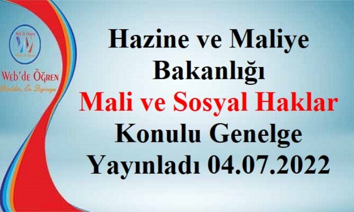 Hazine ve Maliye Bakanlığı Mali ve Sosyal Haklar Konulu Genelge Yayınladı 04.07.2022