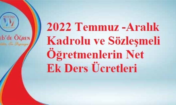2022 Temmuz -Aralık Kadrolu ve Sözleşmeli Öğretmenlerin Net Ek Ders Ücretleri