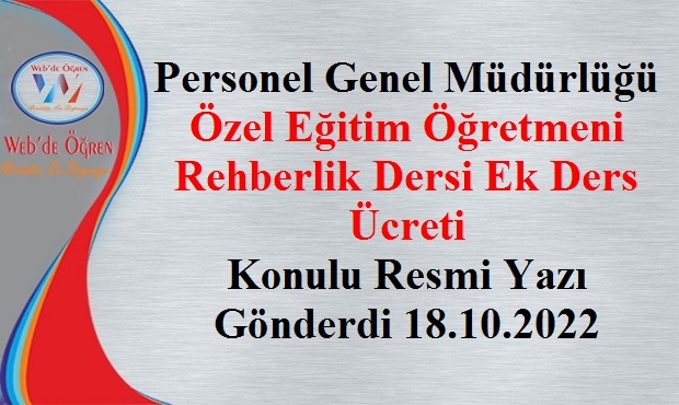 Personel Genel Müdürlüğü Özel Eğitim Öğretmeni Rehberlik Dersi Ek Ders Ücreti Konulu Resmi Yazı Gönderdi 18.10.2022