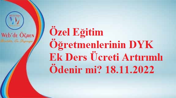 Özel Eğitim Öğretmenlerinin DYK Ek Ders Ücreti Artırımlı Ödenir mi? 18.11.2022