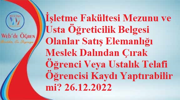 İşletme Fakültesi Mezunu Ve Usta Öğreticilik Belgesi Olanlar Satış Elemanlığı Meslek Dalından Çırak Öğrenci Veya Ustalık Telafi Öğrencisi Kaydı Yaptırabilir mi? 26.12.2022
