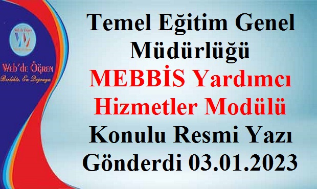 Temel Eğitim Genel Müdürlüğü MEBBİS Yardımcı Hizmetler Modülü Konulu Resmi Yazı Gönderdi 03.01.2023
