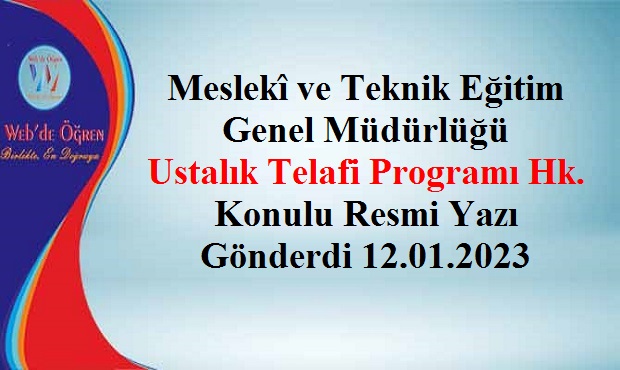 Meslekî ve Teknik Eğitim Genel Müdürlüğü Ustalık Telafi Programı Hk. Konulu Resmi Yazı Gönderdi 12.01.2023
