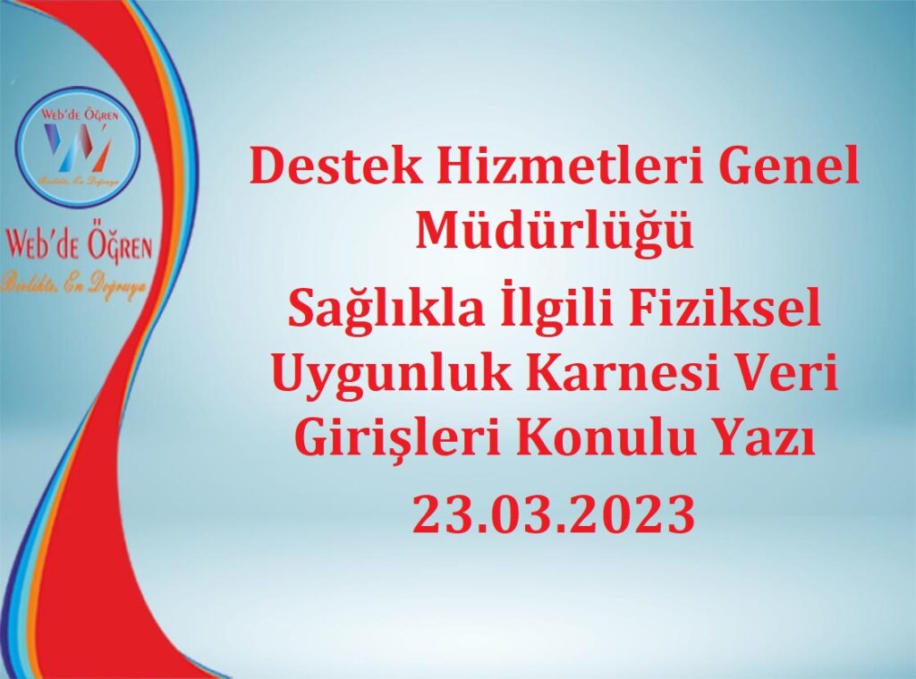 Destek Hizmetleri Genel Müdürlüğü Sağlıkla İlgili Fiziksel Uygunluk Karnesi Veri Girişleri Konulu Yazı 23.03.2023