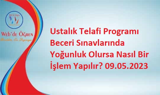 Ustalık Telafi Programı Beceri Sınavlarında Yoğunluk Olursa Nasıl Bir İşlem Yapılır? 09.05.2023