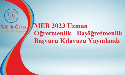 MEB 2023 Uzman Öğretmenlik – Başöğretmenlik Başvuru Kılavuzu Yayınlandı