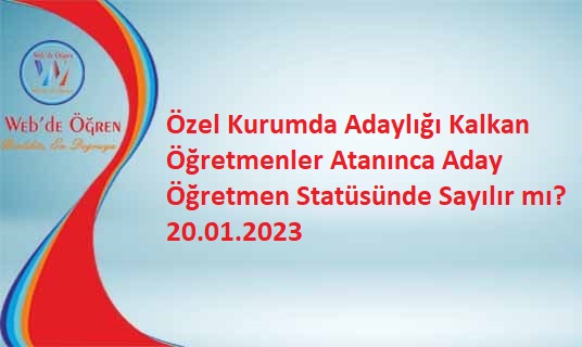 Özel Kurumda Adaylığı Kalkan Öğretmenler Atanınca Aday Öğretmen Statüsünde Sayılır mı? 20.01.2023