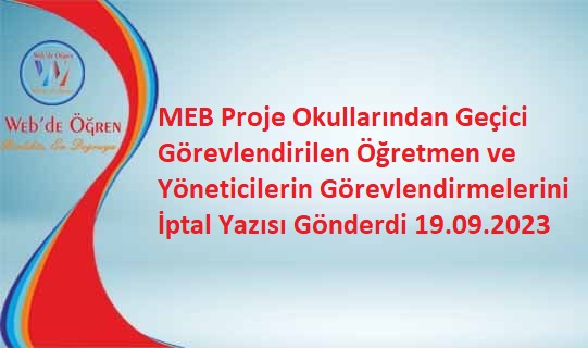 MEB Proje Okullarından Geçici Görevlendirilen Yönetici ve Öğretmenlerin Görevlendirmelerini İptal Yazısı Gönderdi 19.09.2023