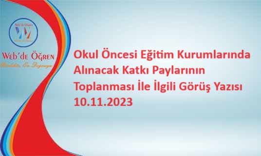 Okul Öncesi Eğitim Kurumlarında Alınacak Katkı Paylarının Toplanması İle İlgili Görüş Yazısı 10.11.2023