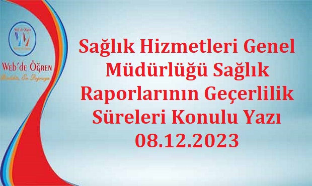 Sağlık Hizmetleri Genel Müdürlüğü Sağlık Raporlarının Geçerlilik Süreleri Konulu Yazı 08.12.2023