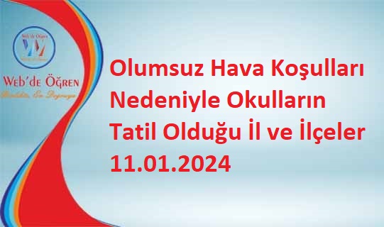 Olumsuz Hava Koşulları Nedeniyle Okulların Tatil Olduğu İl ve İlçeler 11.01.2024