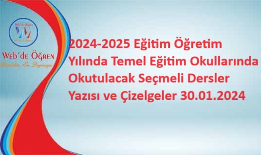 2024-2025 Eğitim Öğretim Yılında Temel Eğitim Okullarında Okutulacak Seçmeli Dersler Yazısı ve Çizelgeler 30.01.2024