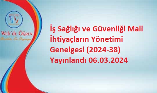 İş Sağlığı ve Güvenliği Mali İhtiyaçların Yönetimi Genelgesi (2024-38) Yayınlandı 06.03.2024