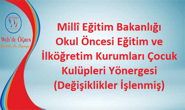 Millî Eğitim Bakanlığı Okul Öncesi Eğitim ve İlköğretim Kurumları Çocuk Kulüpleri Yönergesi (Değişiklikler İşlenmiş)