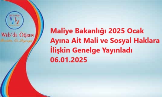 Maliye Bakanlığı 2025 Ocak Ayına Ait Mali ve Sosyal Haklara İlişkin Genelge Yayınladı 06.01.2025