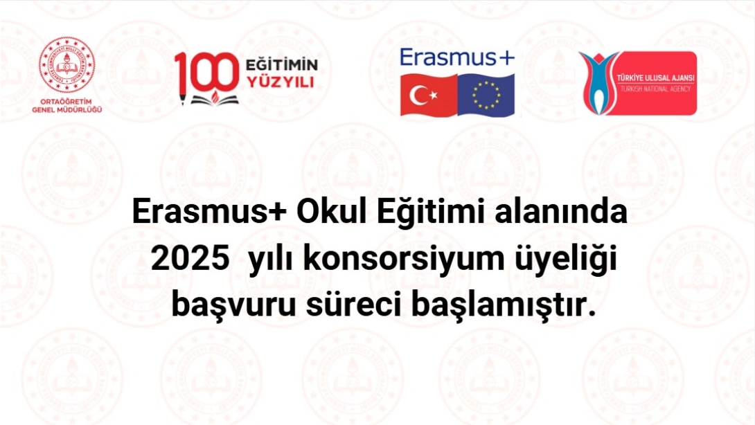 GENEL MÜDÜRLÜĞÜMÜZ ERASMUS+ OKUL EĞİTİMİ ALANINDA 2025 YILI KONSORSİYUM ÜYE OKUL SEÇİM SÜRECİ BAŞLADI
