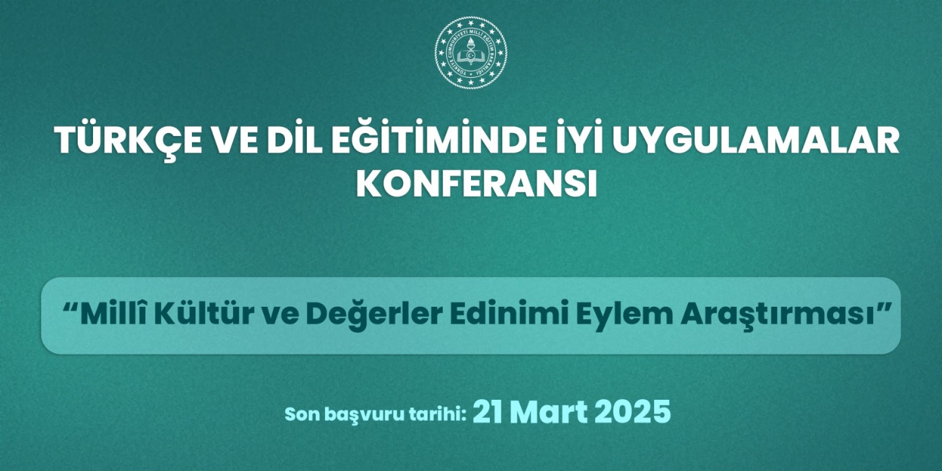 "TÜRKÇE VE DİL EĞİTİMİNDE İYİ UYGULAMALAR KONFERANSI" İÇİN BAŞVURU SÜRESİ UZATILDI
