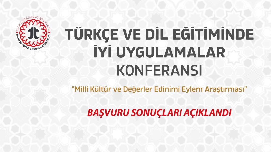 TÜRKÇE VE DİL EĞİTİMİNDE İYİ UYGULAMALAR KONFERANSI BAŞVURU SONUÇLARI AÇIKLANDI