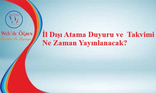 İl Dışı Atama Duyuru ve Takvimi Ne Zaman Yayınlanacak?