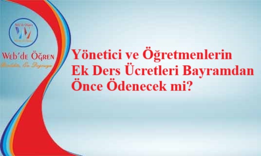 Yönetici ve Öğretmenlerin Ek Ders Ücretleri Bayramdan Önce Ödenecek mi?