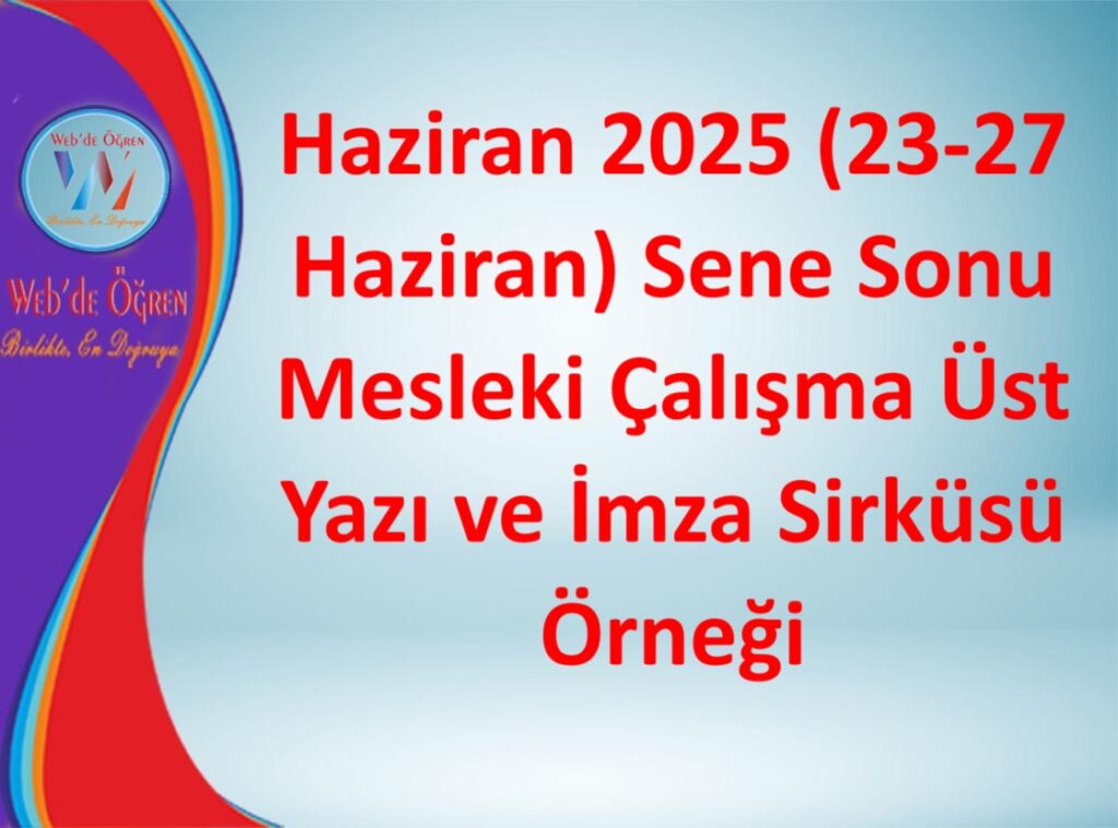 Haziran 2025 (23-27 Haziran) Sene Sonu Mesleki Çalışma Üst Yazı ve İmza Sirküsü Örneği