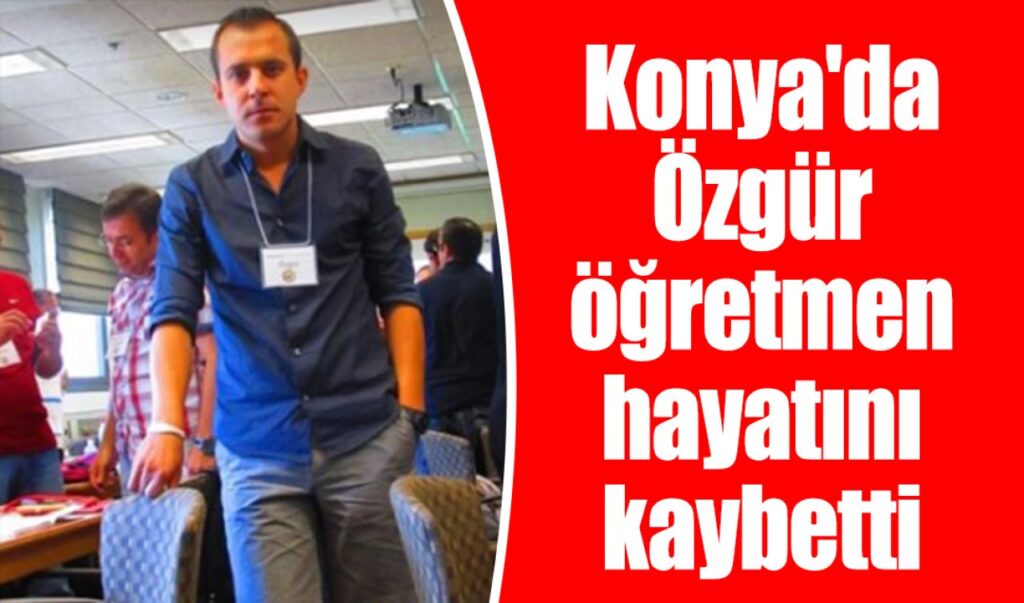 Özgür Öğretmen Hayatını Kaybetti