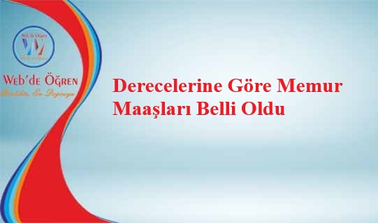 Derecelerine Göre Memur Maaşları Belli Oldu