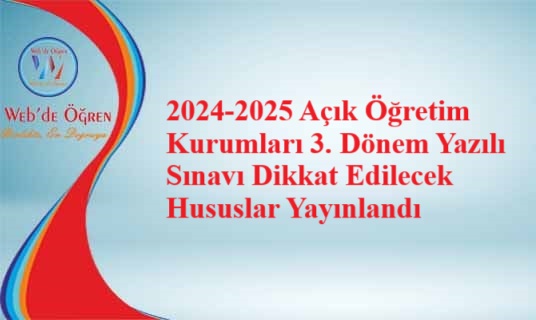 2024-2025 Açık Öğretim Kurumları 3. Dönem Yazılı Sınavı Dikkat Edilecek Hususlar Yayınlandı