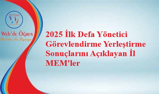 2025 İlk Defa Yönetici Görevlendirme Yerleştirme Sonuçlarını Açıklayan İl MEM’ler