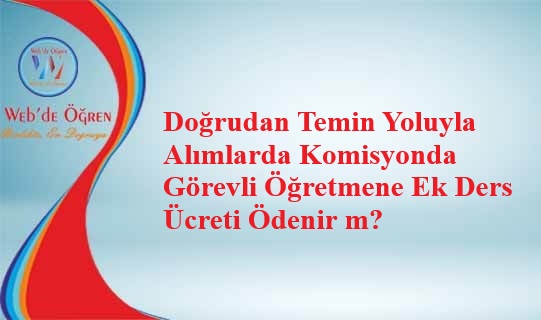 Doğrudan Temin Yoluyla Alımlarda Komisyonda Görevli Öğretmene Ek Ders Ücreti Ödenir m?